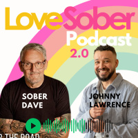 Love Sober Podcast - Sober Dave  Johnny Lawrence - Sobros, Friendship  Mental Health