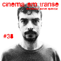 #38 – Cinema em Transe entrevista Daniel Queiroz (Embaúba Filmes).
