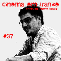 #37 – Cinema em Transe entrevista Rubens Fabricio Anzolin
