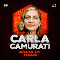 #51 – Cinema em Transe com Carla Camurati.