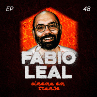 #48 – Cinema em Transe com Fábio Leal.