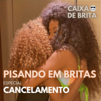 Pisando em Britas - Discutindo Cancelamento #01