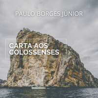 Já ressuscitamos com Cristo [Carta aos Colossenses #16]