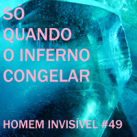 49 - Só quando o inferno congelar