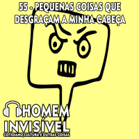 55 - Pequenas coisas que desgraçam a minha cabeça