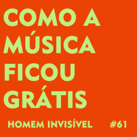 61 - Como a música ficou grátis