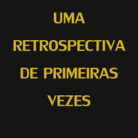 72 - Uma retrospectiva de primeiras vezes