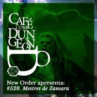#528 - New Order Apresenta? Mestres de Zansara