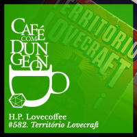 CcD #582 - H.P. Lovecoffee: Território Lovecraft