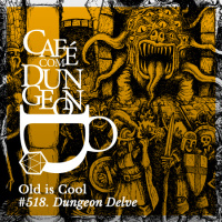 #518 - Old is Cool: Dungeon Delve