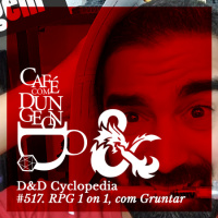 #517 - DD Cyclopedia: RPG 1 on 1, com Gruntar