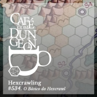#538 - Hexcrawling: O Básico do Hexcrawl