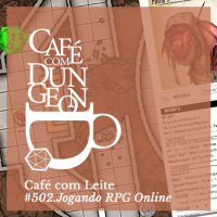 #502 - Café com Leite: Jogando RPG Online