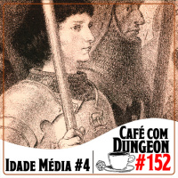 #152 - Idade Média Parte 4
