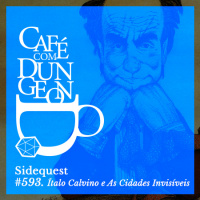 CcD#593 - Sidequest: Italo Calvino e As Cidades Invisíveis