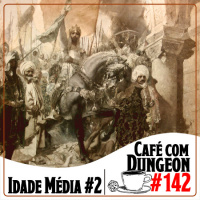 #142 - Idade Média Parte 2