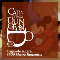 #500 - Cagando Regra: Mestre Ilusionista