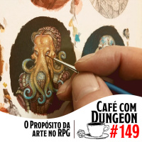 #149 - O Propósito da Arte no RPG
