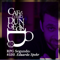 #530 - O RPG Segundo: Eduardo Spohr