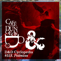 #513 - DD Cyclopedia: Psiônicos