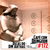 #172 - As imprescindíveis dicas do DM Arthas!