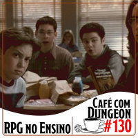 Café com Dungeon #130 - RPG no Ensino