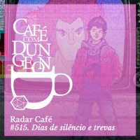 #515 - Radar Café: Dias de Silêncio e Trevas no Perdidos no Play