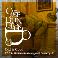 #534 - Old is Cool: Destrinchando o Quick Primer pt.6