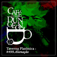 #499 - Taverna Platônica: Alienação