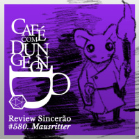 CcD #580 - Review Sincerão: Mausritter