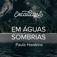 Excalicast 001 - Em Águas Sombrias