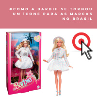 Como a Barbie se tornou um ícone para as marcas no Brasil