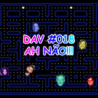 DAV #018 - AH NÃO!!!