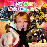 FDV #03 - Michael Bay