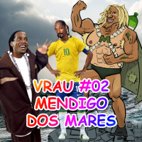 VRAU #02 - Mendigo dos Mares