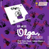 #22. Olga, A Sexóloga [Ideia Transitiva] feat. Thaïs Kisuki, Allana Dilene e Elô França