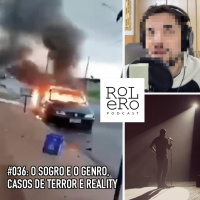 #036 - O sogro de Araraquara, casos de terror e reality show
