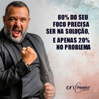 80% DO SEU FOCO PRECISA SER NA SOLUÇÃO, E APENAS 20% NO PROBLEMA