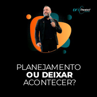 PLANEJAMENTO OU DEIXAR ACONTECER?