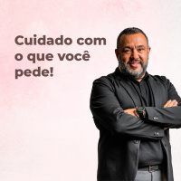 Cuidado com o que você pede - Dica Terapêutica