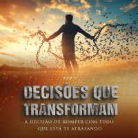 A Decisão de romper com tudo que está te atrasando