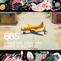 Ep 665 - Mandar animais para o espaço