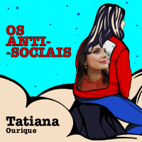 Tatiana Ourique - Apresentadora de TV e Rádio - Ep. 203 | Os Anti-Sociais