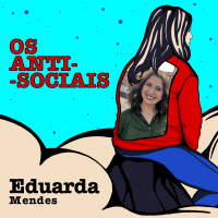 Eduarda Mendes - Jornalista - Ep. 209 | Os Anti-Sociais