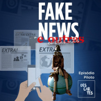 Descartes #00 - Fake News e outras coisitas mais