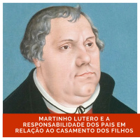 Martinho Lutero e a responsabilidade dos pais em relação ao casamento dos filhos | Palestra #01