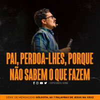 Pai, perdoa-lhes, porque não sabem o que fazem