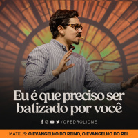 Eu é que preciso ser batizado por você