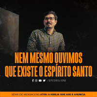 Nem mesmo ouvimos que existe o Espírito Santo