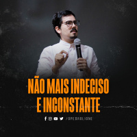 Não mais indeciso e inconstante